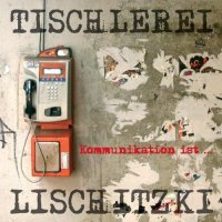 Tischlerei Lischitzki - Kommunikation Ist... - CD