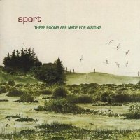 Sport - These Rooms Are Made For Waiting - CD