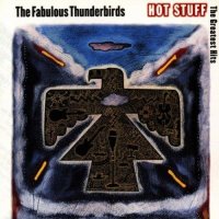 The Fabulous Thunderbirds - Hot Stuff: The Greatest Hits...