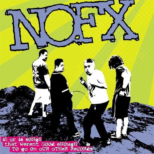 NOFX - 45 Or 46 Songs That Werent Good Enough To Go On Our Other Records - CD